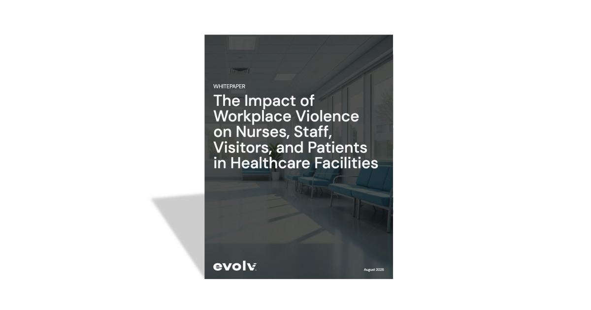 Whitepaper: The Impact of Workplace Violence on Nurses, Staff, Visitors, and Patients in Healthcare Facilities